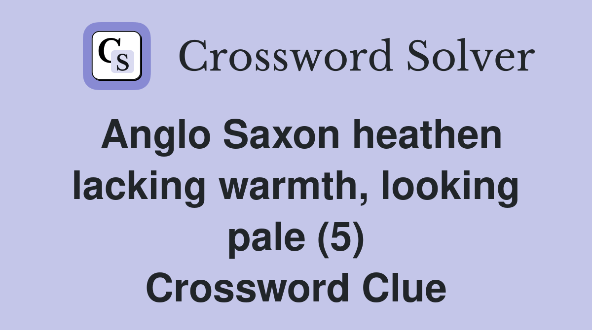 Anglo Saxon heathen lacking warmth, looking pale (5) Crossword Clue